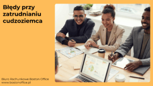 Jak uniknąć 5 najczęstszych błędów przy zatrudnianiu cudzoziemca?